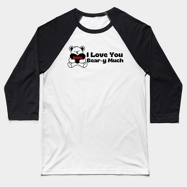 I Love You Bear-y Much Baseball T-Shirt by Introvert Home 